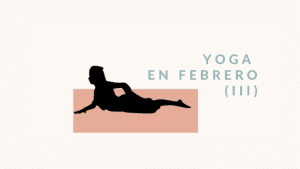 Lee más sobre el artículo Yoga en febrero (III)